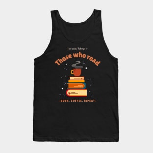 The world belongs to Those who read - Book. Coffee. Repeat - Tank Top